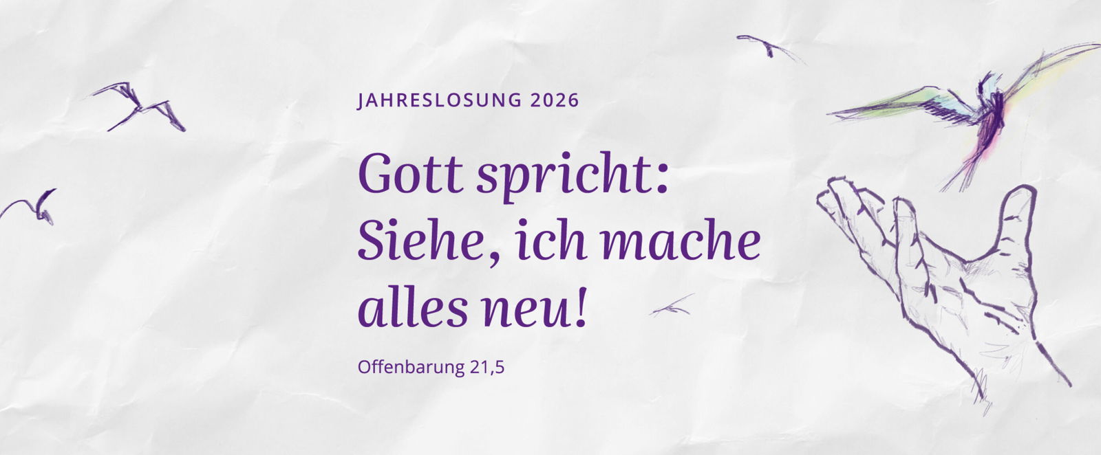 Eine gezeichnete Hand, aus der ein Vogel flattert. Daneben steht: Gott spricht: Siehe, ich mache alles neu!