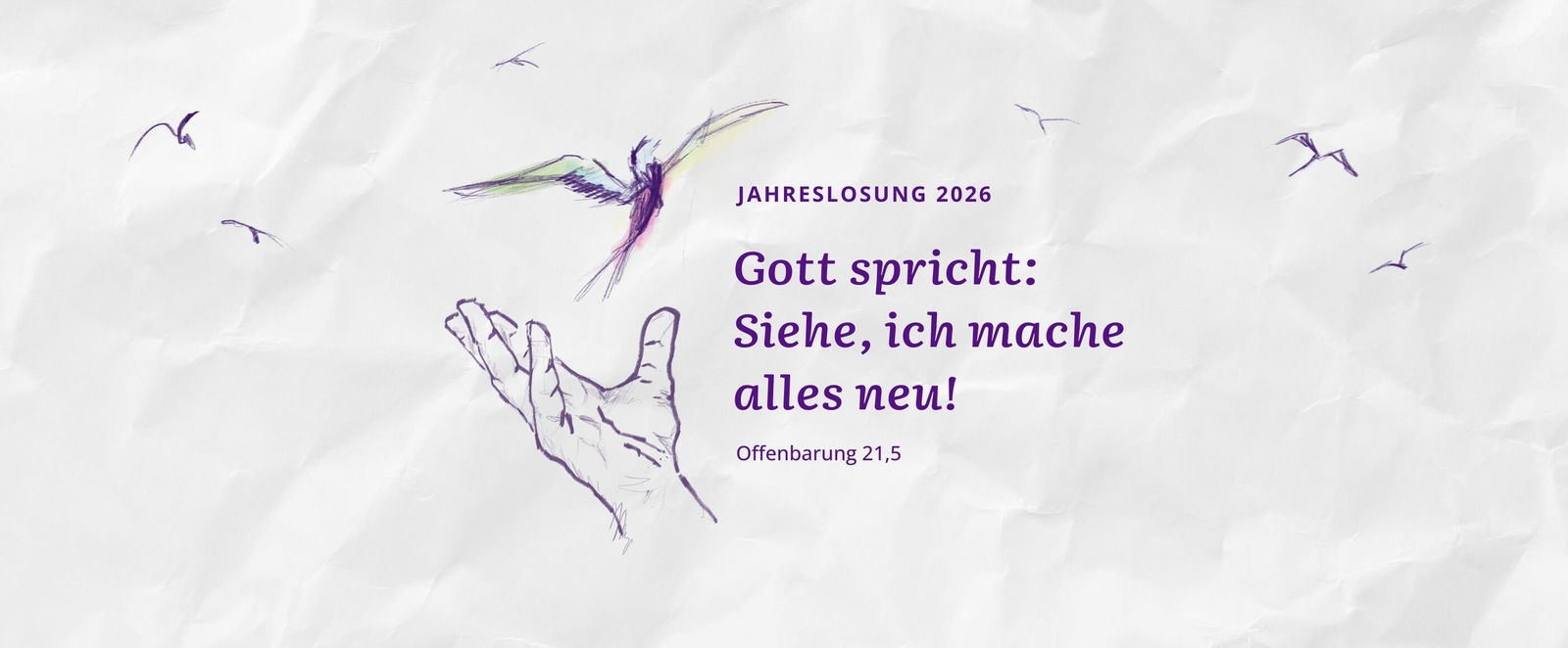 Eine gezeichnete Hand, aus der ein Vogel flattert. Daneben steht: Gott spricht: Siehe, ich mache alles neu!