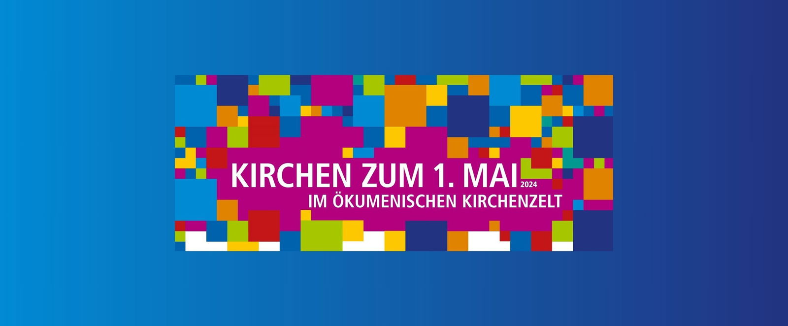 Auf blauem Hintergrund stehen viele bunte Quadrate um die Worte "Kirche zum 1. Mai"