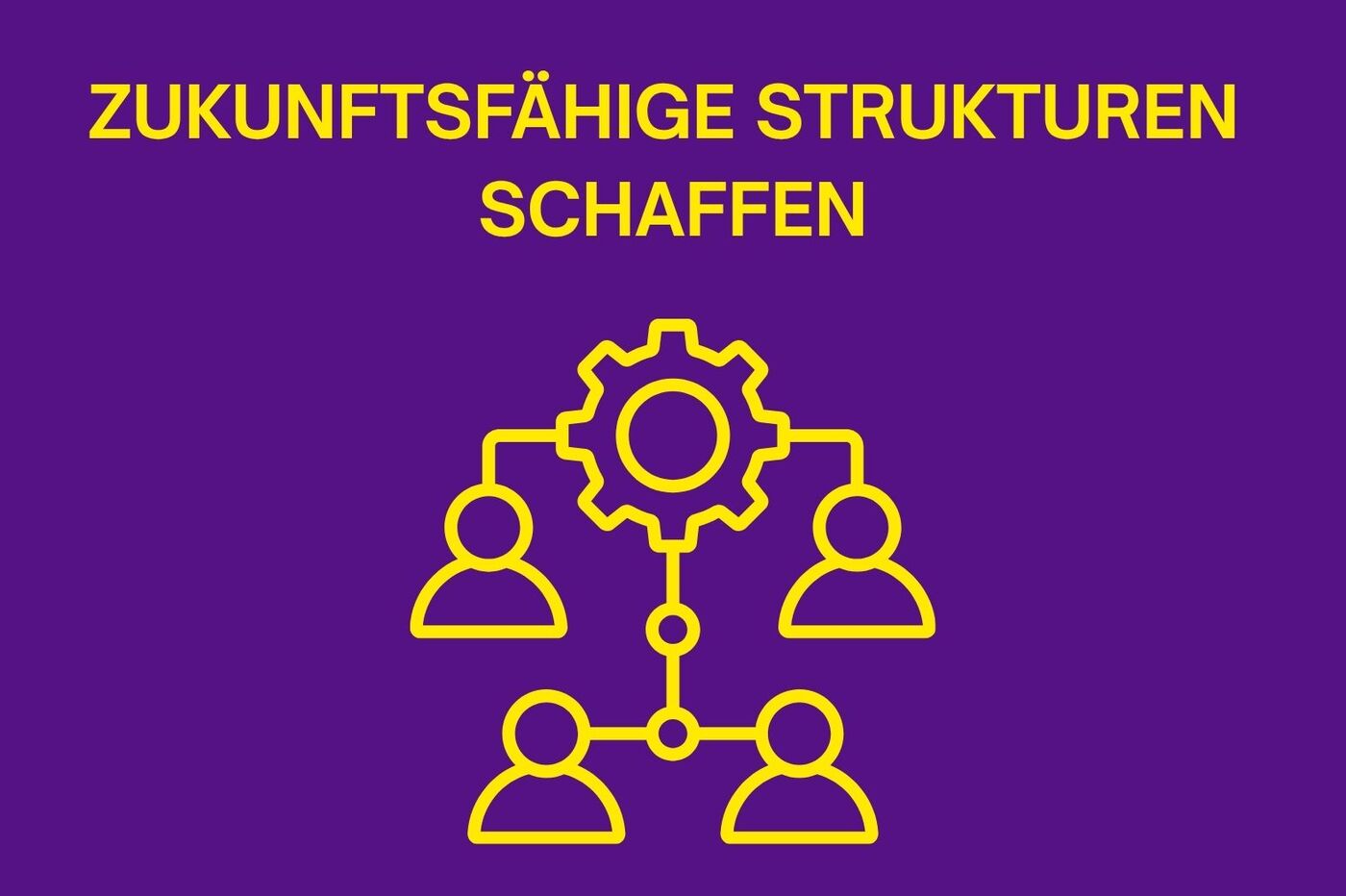 Zukunftsfähige Strukturen schaffen